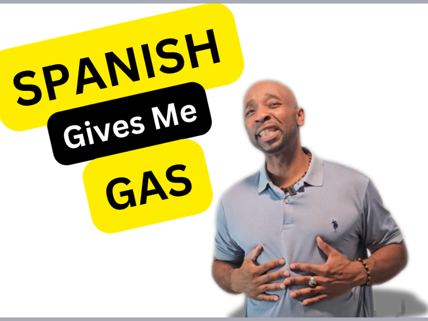 Speaking Spanish gives me gas.